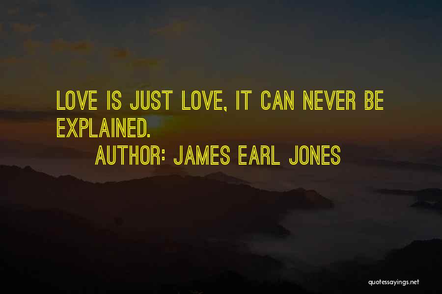 James Earl Jones Quotes: Love Is Just Love, It Can Never Be Explained.