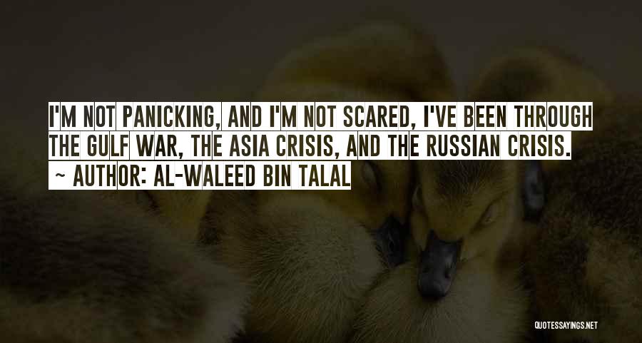 Al-Waleed Bin Talal Quotes: I'm Not Panicking, And I'm Not Scared, I've Been Through The Gulf War, The Asia Crisis, And The Russian Crisis.