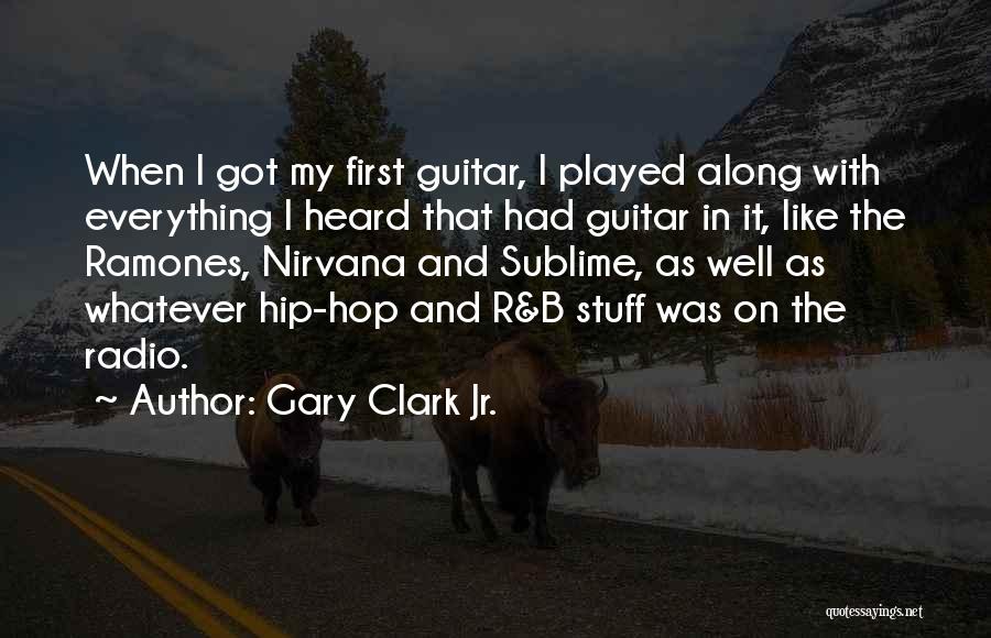 Gary Clark Jr. Quotes: When I Got My First Guitar, I Played Along With Everything I Heard That Had Guitar In It, Like The