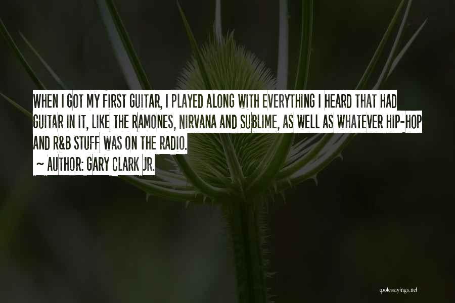 Gary Clark Jr. Quotes: When I Got My First Guitar, I Played Along With Everything I Heard That Had Guitar In It, Like The