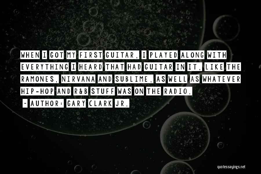 Gary Clark Jr. Quotes: When I Got My First Guitar, I Played Along With Everything I Heard That Had Guitar In It, Like The