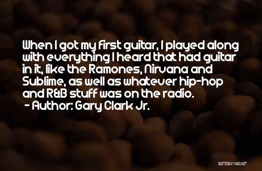 Gary Clark Jr. Quotes: When I Got My First Guitar, I Played Along With Everything I Heard That Had Guitar In It, Like The