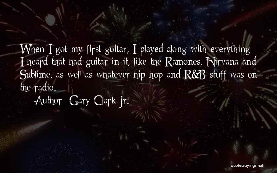 Gary Clark Jr. Quotes: When I Got My First Guitar, I Played Along With Everything I Heard That Had Guitar In It, Like The