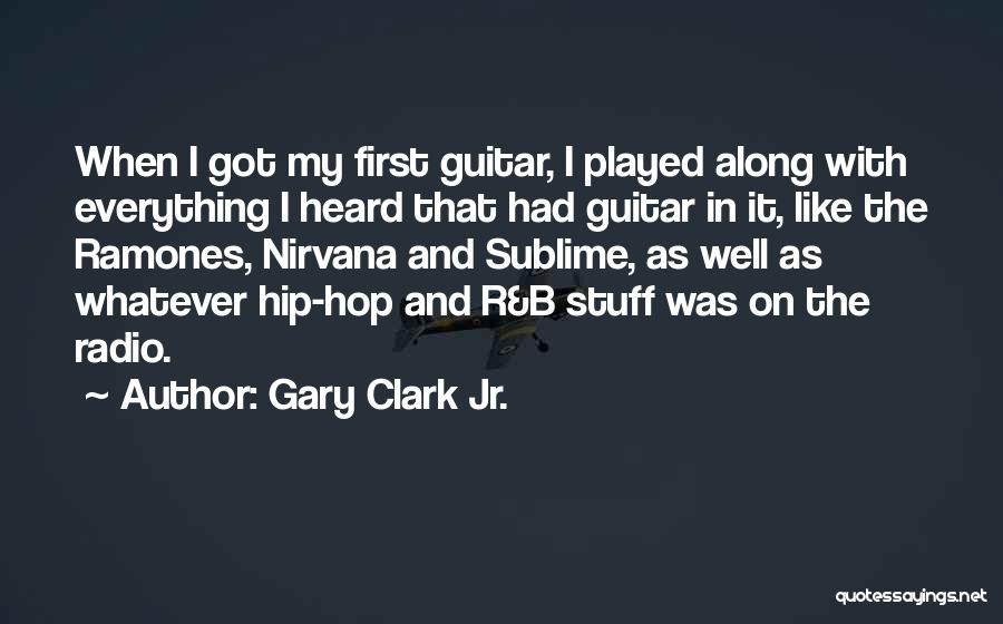 Gary Clark Jr. Quotes: When I Got My First Guitar, I Played Along With Everything I Heard That Had Guitar In It, Like The