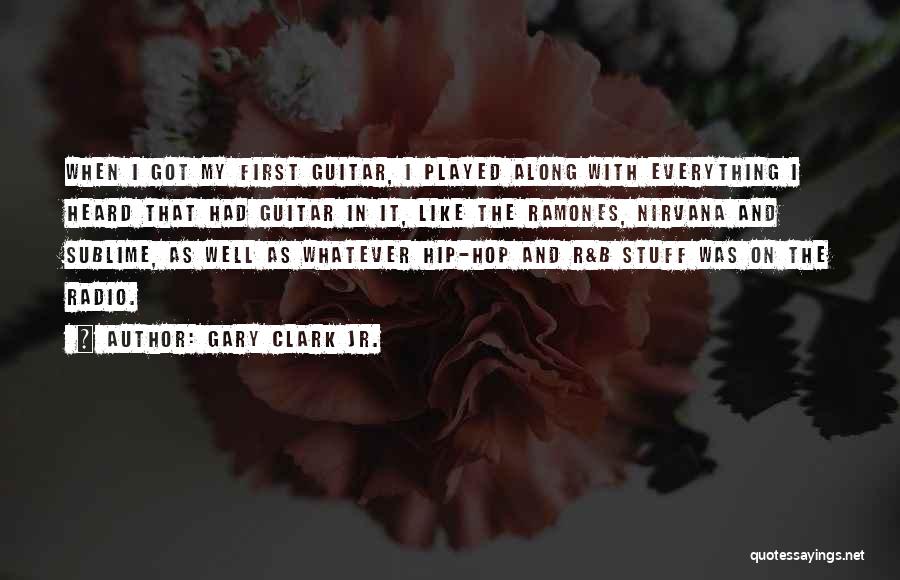 Gary Clark Jr. Quotes: When I Got My First Guitar, I Played Along With Everything I Heard That Had Guitar In It, Like The