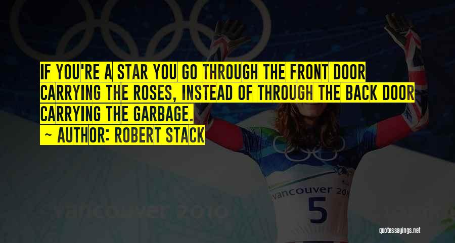 Robert Stack Quotes: If You're A Star You Go Through The Front Door Carrying The Roses, Instead Of Through The Back Door Carrying