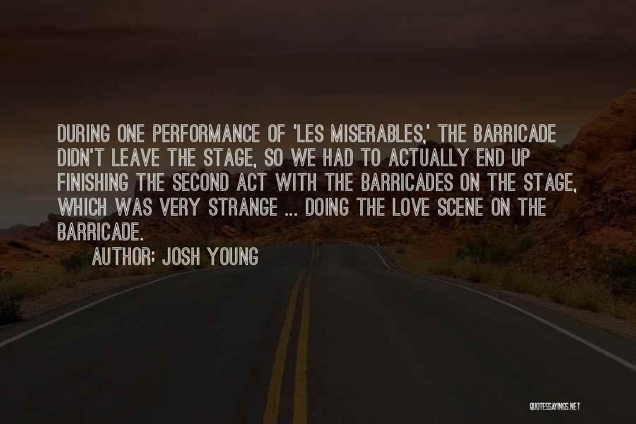 Josh Young Quotes: During One Performance Of 'les Miserables,' The Barricade Didn't Leave The Stage, So We Had To Actually End Up Finishing