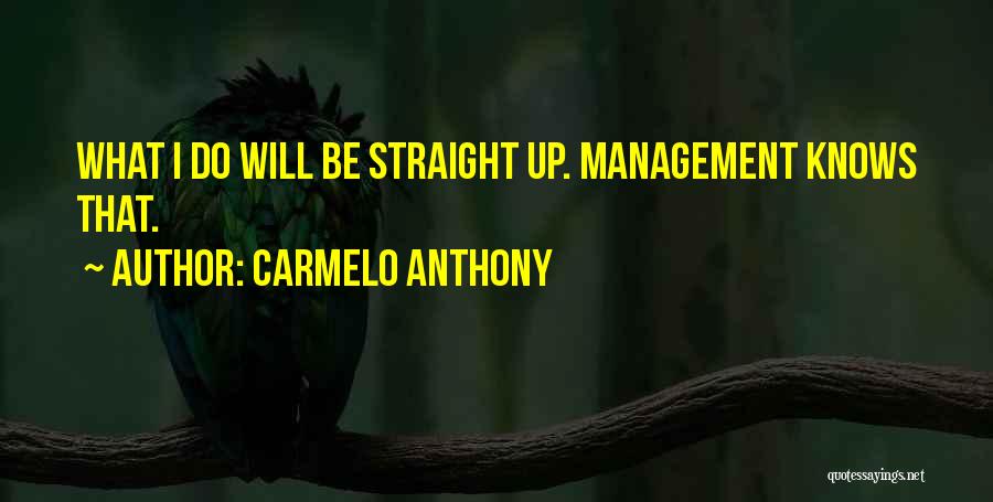 Carmelo Anthony Quotes: What I Do Will Be Straight Up. Management Knows That.