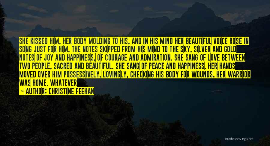 Christine Feehan Quotes: She Kissed Him, Her Body Molding To His, And In His Mind Her Beautiful Voice Rose In Song Just For