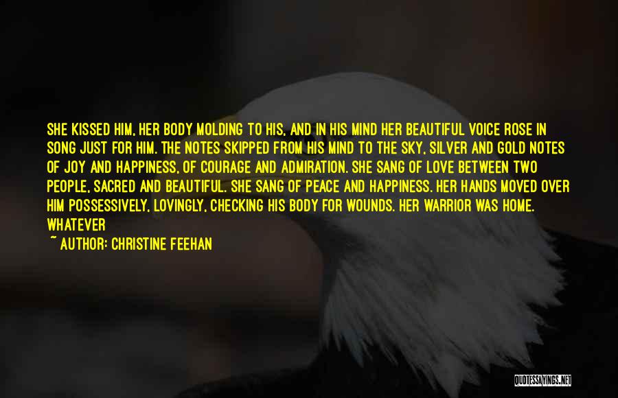 Christine Feehan Quotes: She Kissed Him, Her Body Molding To His, And In His Mind Her Beautiful Voice Rose In Song Just For