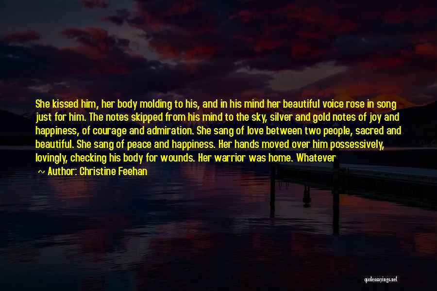 Christine Feehan Quotes: She Kissed Him, Her Body Molding To His, And In His Mind Her Beautiful Voice Rose In Song Just For