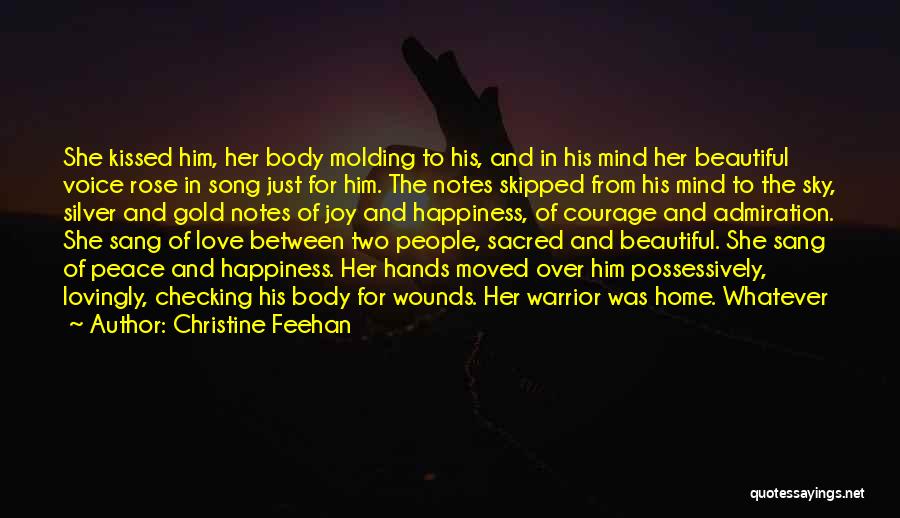 Christine Feehan Quotes: She Kissed Him, Her Body Molding To His, And In His Mind Her Beautiful Voice Rose In Song Just For