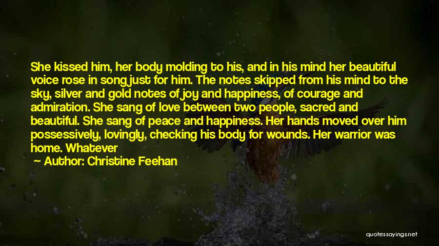 Christine Feehan Quotes: She Kissed Him, Her Body Molding To His, And In His Mind Her Beautiful Voice Rose In Song Just For