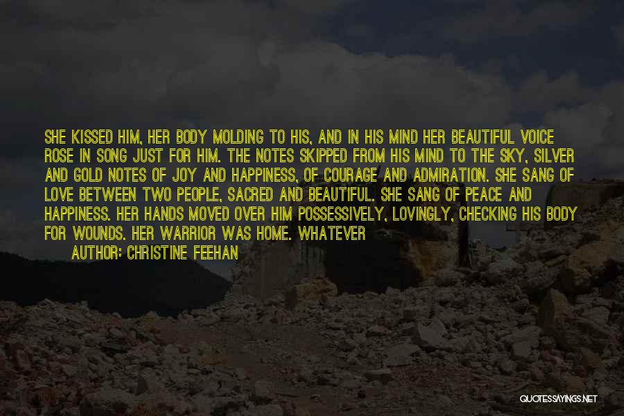 Christine Feehan Quotes: She Kissed Him, Her Body Molding To His, And In His Mind Her Beautiful Voice Rose In Song Just For