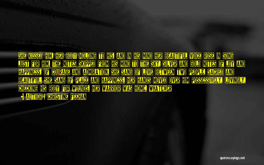 Christine Feehan Quotes: She Kissed Him, Her Body Molding To His, And In His Mind Her Beautiful Voice Rose In Song Just For