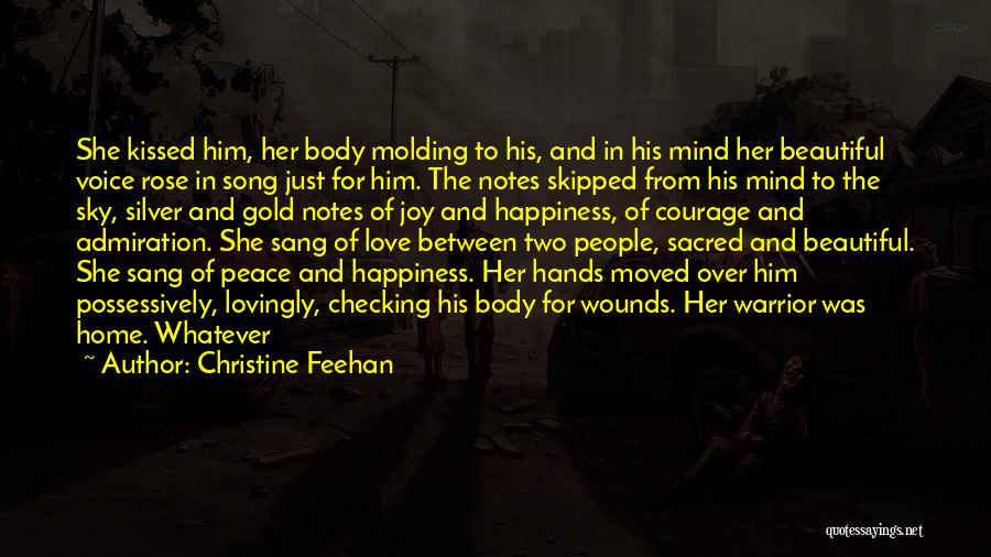 Christine Feehan Quotes: She Kissed Him, Her Body Molding To His, And In His Mind Her Beautiful Voice Rose In Song Just For