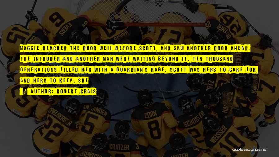 Robert Crais Quotes: Maggie Reached The Door Well Before Scott, And Saw Another Door Ahead. The Intruder And Another Man Were Waiting Beyond