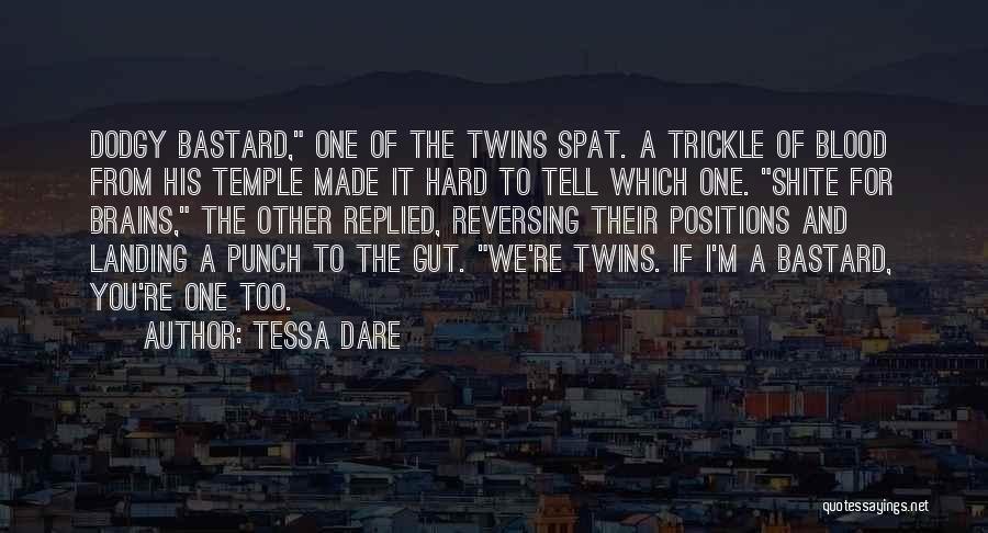 Tessa Dare Quotes: Dodgy Bastard, One Of The Twins Spat. A Trickle Of Blood From His Temple Made It Hard To Tell Which