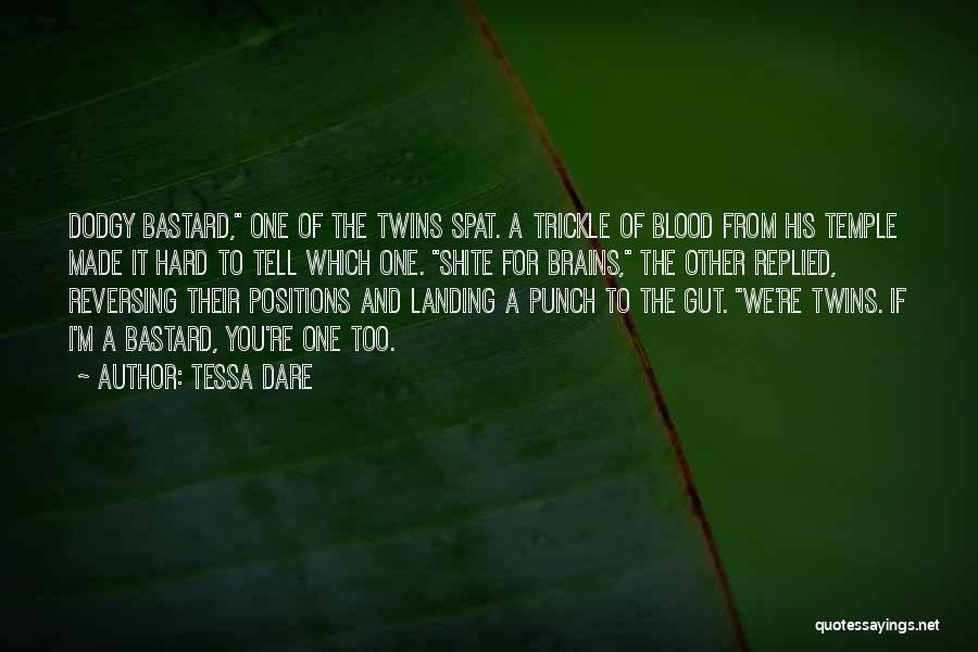 Tessa Dare Quotes: Dodgy Bastard, One Of The Twins Spat. A Trickle Of Blood From His Temple Made It Hard To Tell Which
