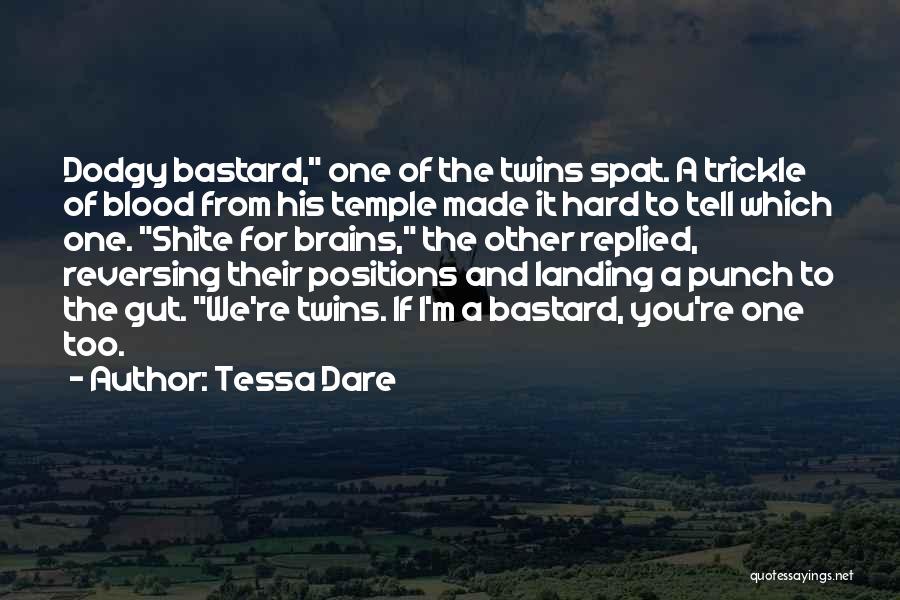 Tessa Dare Quotes: Dodgy Bastard, One Of The Twins Spat. A Trickle Of Blood From His Temple Made It Hard To Tell Which