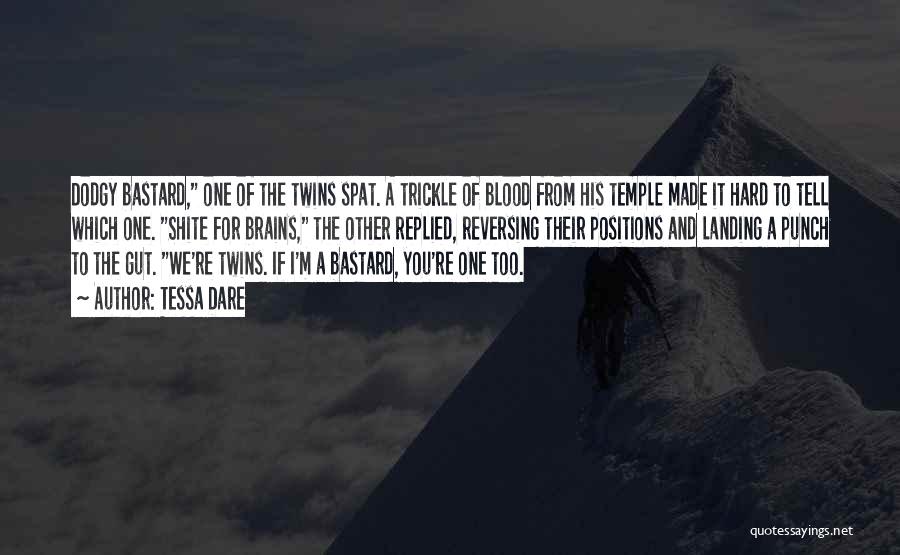 Tessa Dare Quotes: Dodgy Bastard, One Of The Twins Spat. A Trickle Of Blood From His Temple Made It Hard To Tell Which