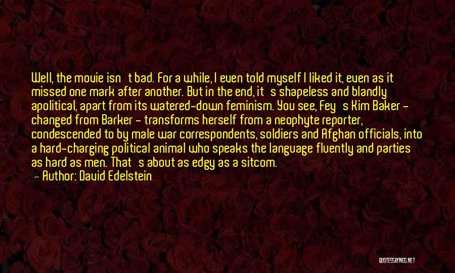 David Edelstein Quotes: Well, The Movie Isn't Bad. For A While, I Even Told Myself I Liked It, Even As It Missed One