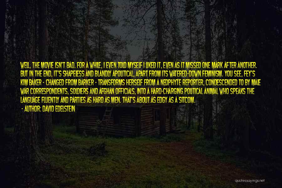 David Edelstein Quotes: Well, The Movie Isn't Bad. For A While, I Even Told Myself I Liked It, Even As It Missed One
