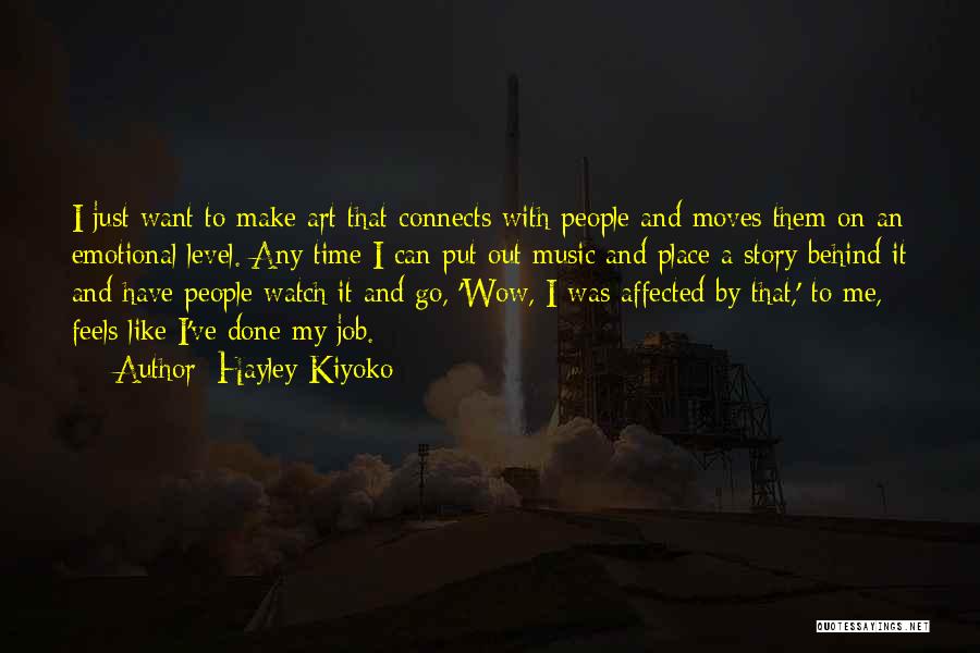 Hayley Kiyoko Quotes: I Just Want To Make Art That Connects With People And Moves Them On An Emotional Level. Any Time I