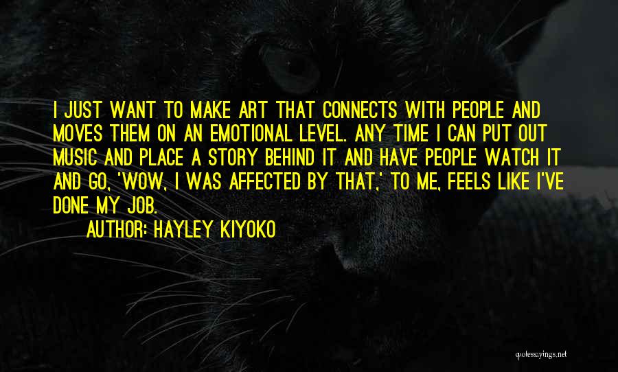 Hayley Kiyoko Quotes: I Just Want To Make Art That Connects With People And Moves Them On An Emotional Level. Any Time I
