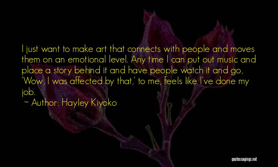 Hayley Kiyoko Quotes: I Just Want To Make Art That Connects With People And Moves Them On An Emotional Level. Any Time I