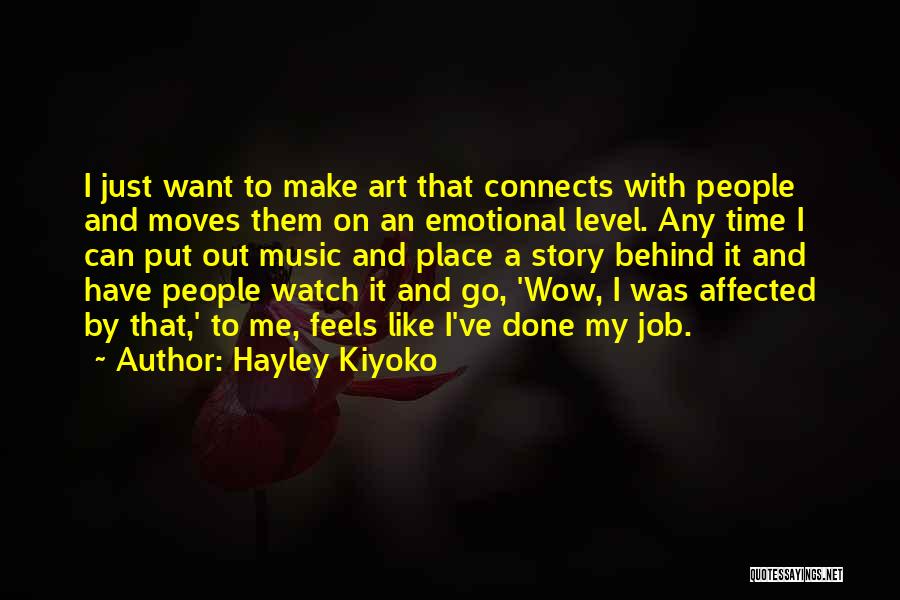 Hayley Kiyoko Quotes: I Just Want To Make Art That Connects With People And Moves Them On An Emotional Level. Any Time I