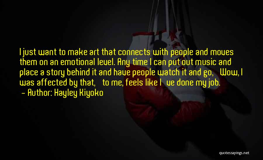 Hayley Kiyoko Quotes: I Just Want To Make Art That Connects With People And Moves Them On An Emotional Level. Any Time I