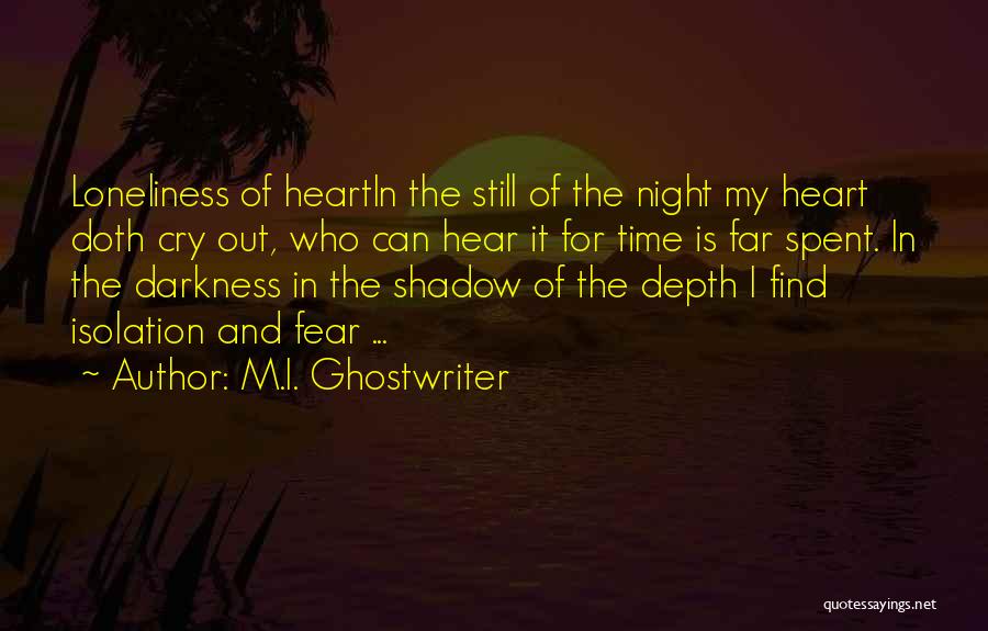 M.I. Ghostwriter Quotes: Loneliness Of Heartin The Still Of The Night My Heart Doth Cry Out, Who Can Hear It For Time Is