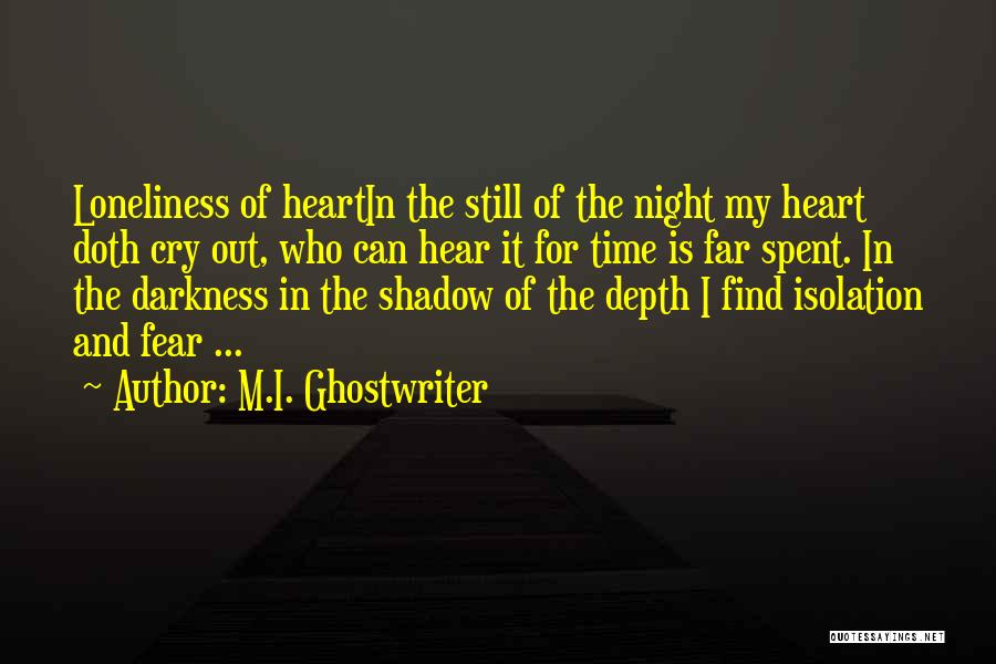 M.I. Ghostwriter Quotes: Loneliness Of Heartin The Still Of The Night My Heart Doth Cry Out, Who Can Hear It For Time Is