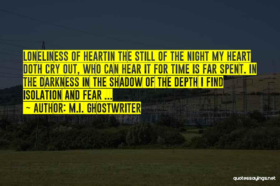 M.I. Ghostwriter Quotes: Loneliness Of Heartin The Still Of The Night My Heart Doth Cry Out, Who Can Hear It For Time Is