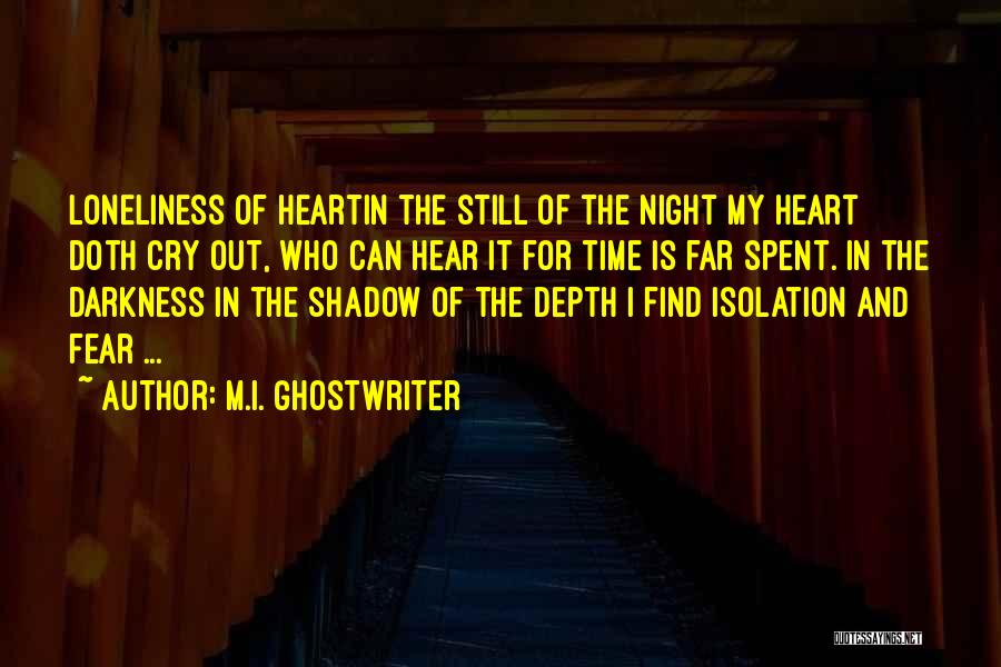 M.I. Ghostwriter Quotes: Loneliness Of Heartin The Still Of The Night My Heart Doth Cry Out, Who Can Hear It For Time Is
