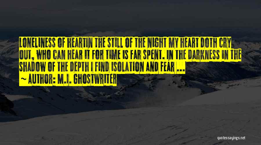M.I. Ghostwriter Quotes: Loneliness Of Heartin The Still Of The Night My Heart Doth Cry Out, Who Can Hear It For Time Is