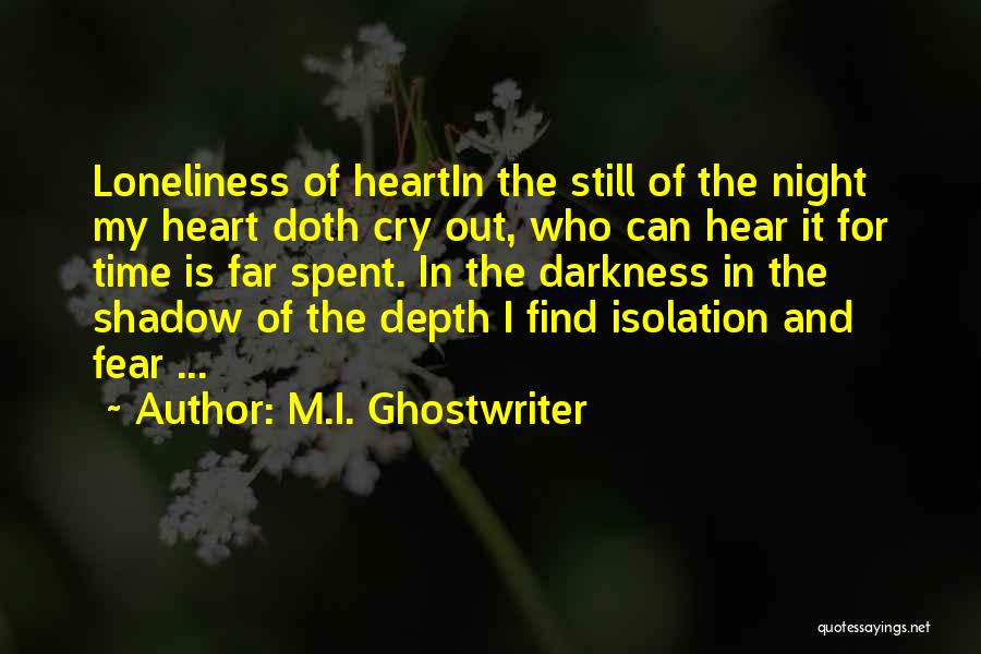 M.I. Ghostwriter Quotes: Loneliness Of Heartin The Still Of The Night My Heart Doth Cry Out, Who Can Hear It For Time Is