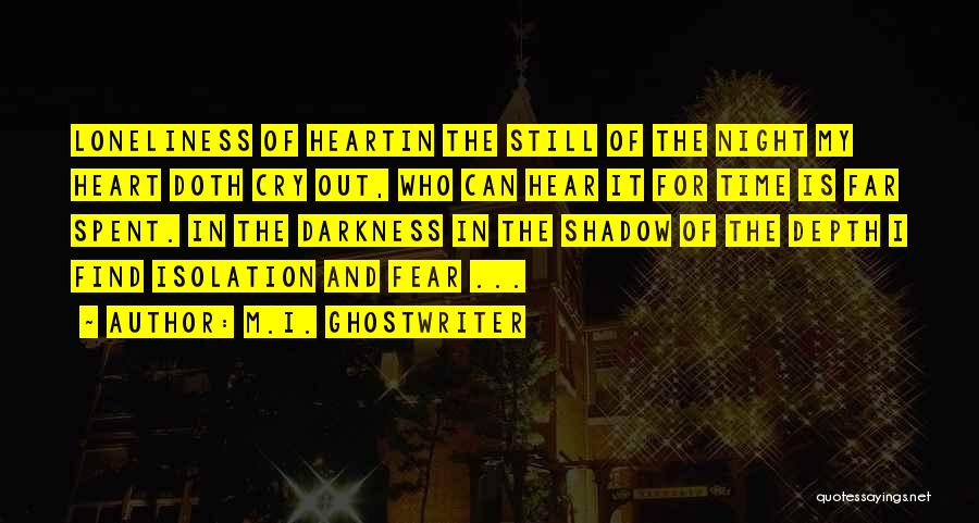 M.I. Ghostwriter Quotes: Loneliness Of Heartin The Still Of The Night My Heart Doth Cry Out, Who Can Hear It For Time Is