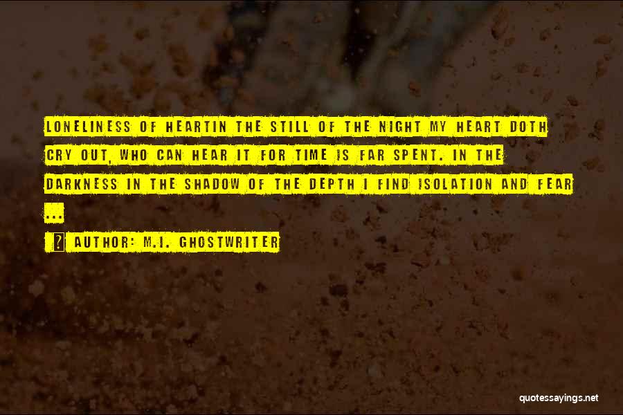 M.I. Ghostwriter Quotes: Loneliness Of Heartin The Still Of The Night My Heart Doth Cry Out, Who Can Hear It For Time Is