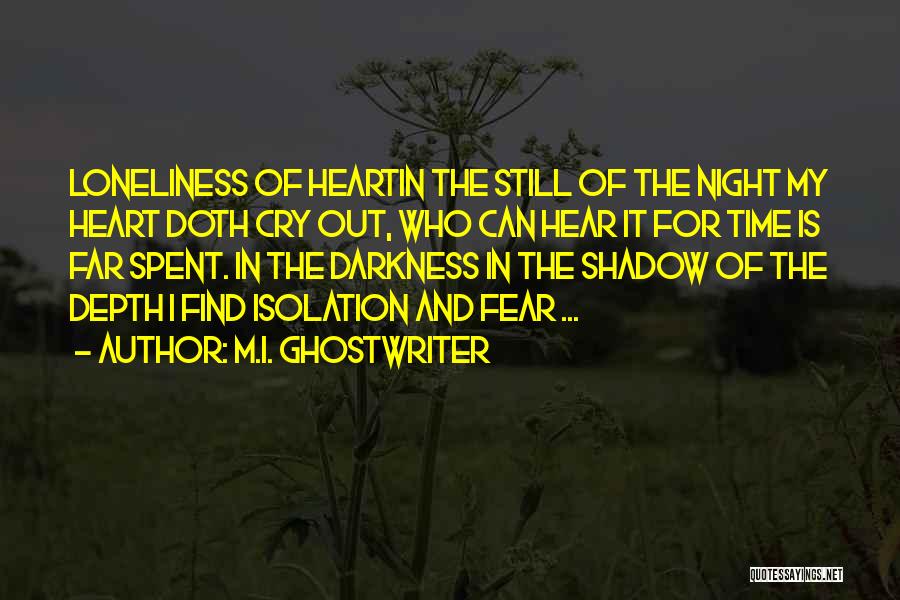 M.I. Ghostwriter Quotes: Loneliness Of Heartin The Still Of The Night My Heart Doth Cry Out, Who Can Hear It For Time Is