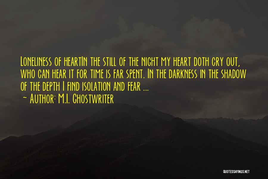 M.I. Ghostwriter Quotes: Loneliness Of Heartin The Still Of The Night My Heart Doth Cry Out, Who Can Hear It For Time Is