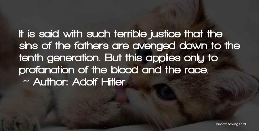 Adolf Hitler Quotes: It Is Said With Such Terrible Justice That The Sins Of The Fathers Are Avenged Down To The Tenth Generation.