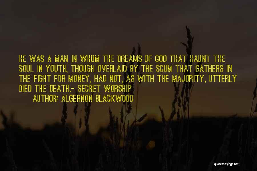 Algernon Blackwood Quotes: He Was A Man In Whom The Dreams Of God That Haunt The Soul In Youth, Though Overlaid By The