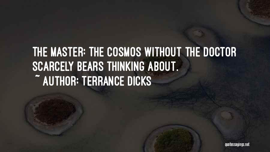 Terrance Dicks Quotes: The Master: The Cosmos Without The Doctor Scarcely Bears Thinking About.