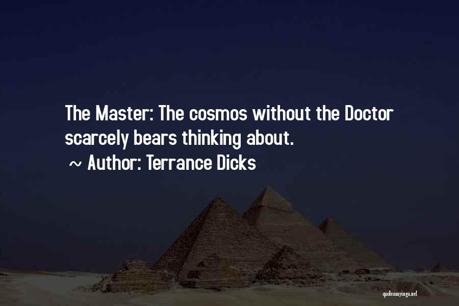 Terrance Dicks Quotes: The Master: The Cosmos Without The Doctor Scarcely Bears Thinking About.