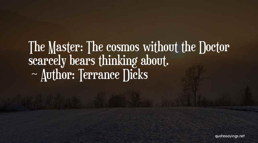 Terrance Dicks Quotes: The Master: The Cosmos Without The Doctor Scarcely Bears Thinking About.
