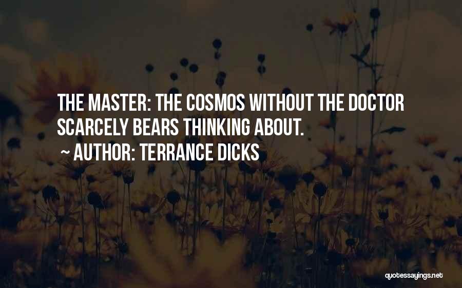 Terrance Dicks Quotes: The Master: The Cosmos Without The Doctor Scarcely Bears Thinking About.