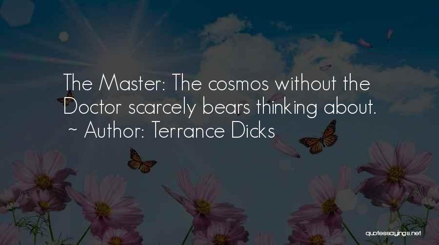 Terrance Dicks Quotes: The Master: The Cosmos Without The Doctor Scarcely Bears Thinking About.