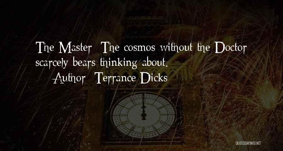 Terrance Dicks Quotes: The Master: The Cosmos Without The Doctor Scarcely Bears Thinking About.